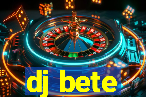 dj bete